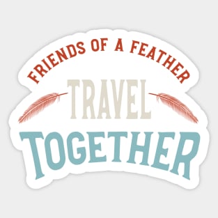 Friendcation Friends of a Feather Travel Together Sticker